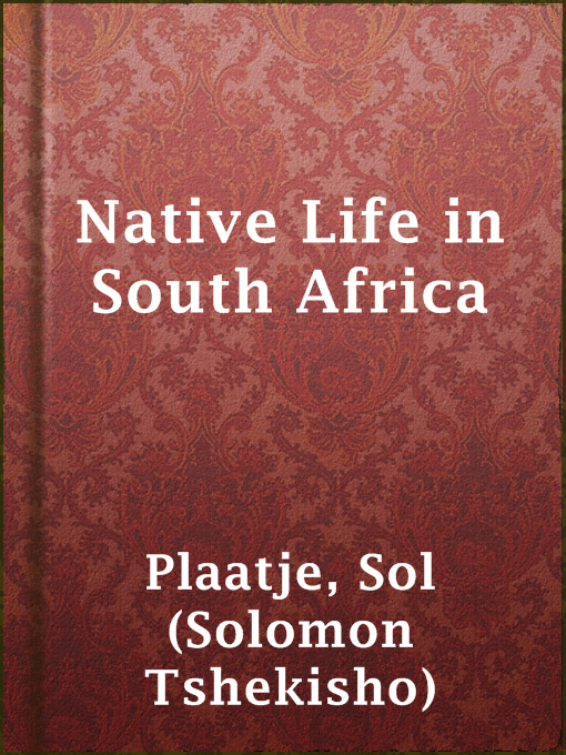 Title details for Native Life in South Africa by Sol (Solomon Tshekisho) Plaatje - Wait list